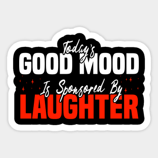 Today’s Good Mood Is Sponsored By Laughter - LaughterTherapy Sticker